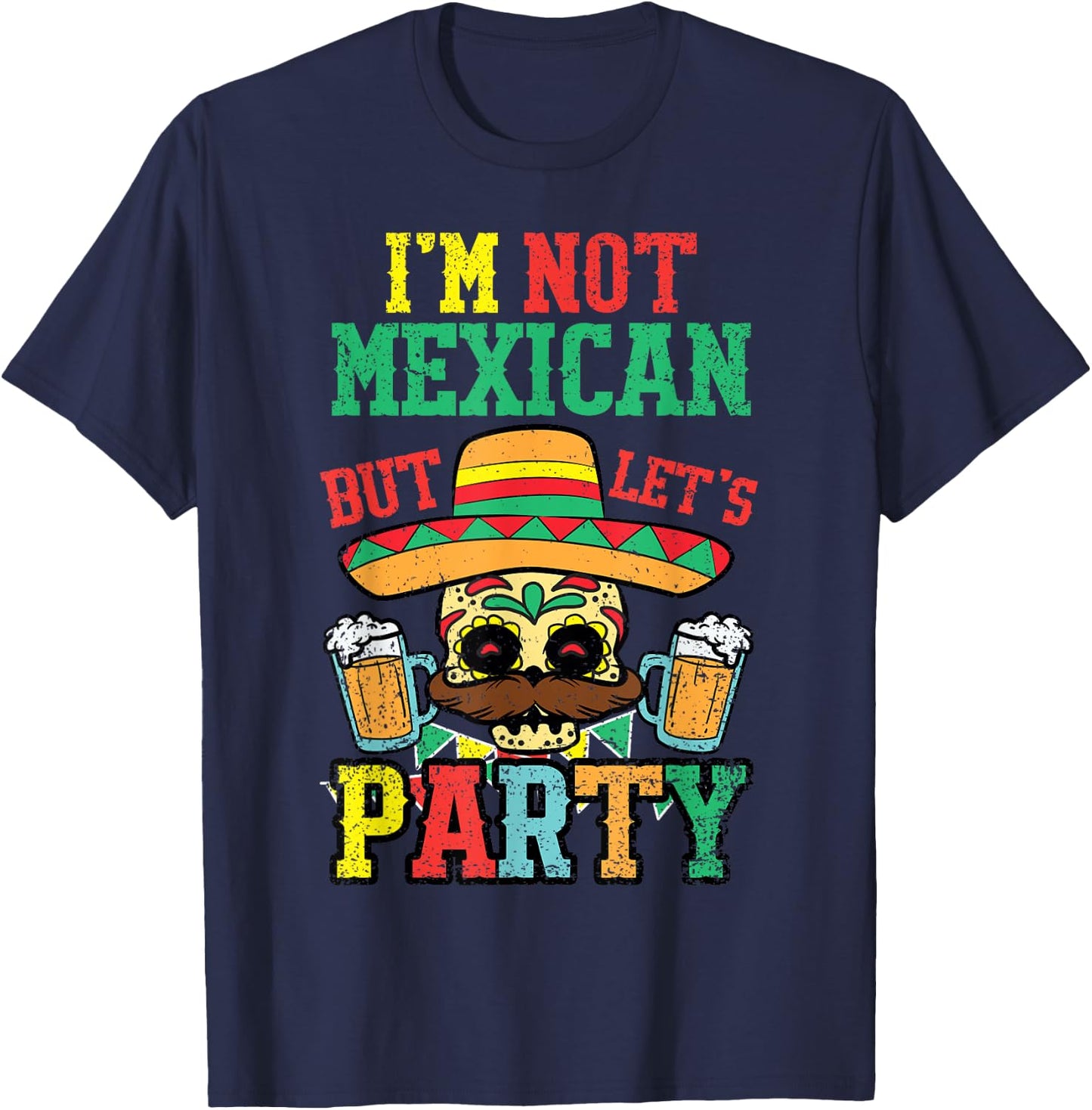 Im Not Mexican But Lets Party Cinco De Mayo Funny Fiesta T-Shirt - T-Shirt | Navy