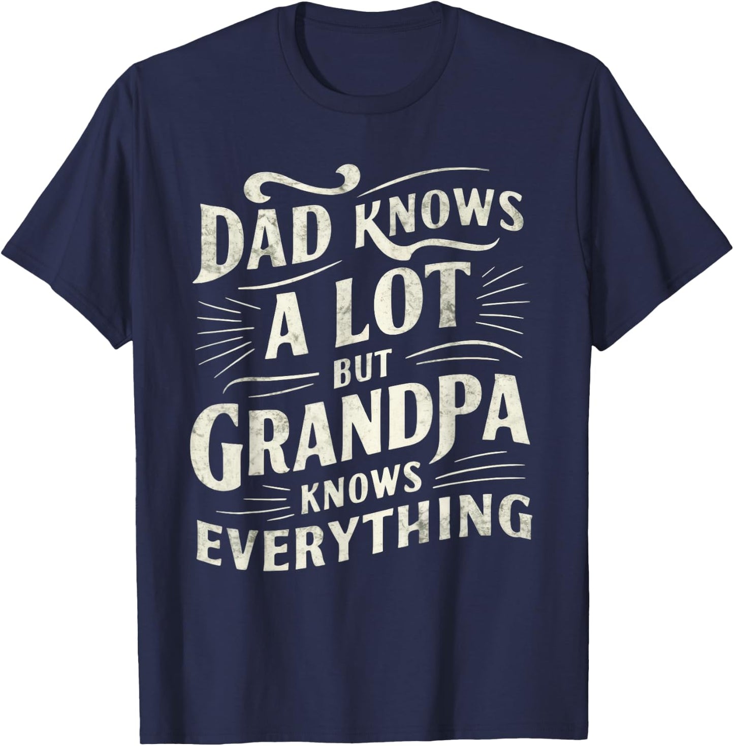 Dad Knows a Lot But Grandpa Knows Everything Funny T-Shirt - T-Shirt | Navy