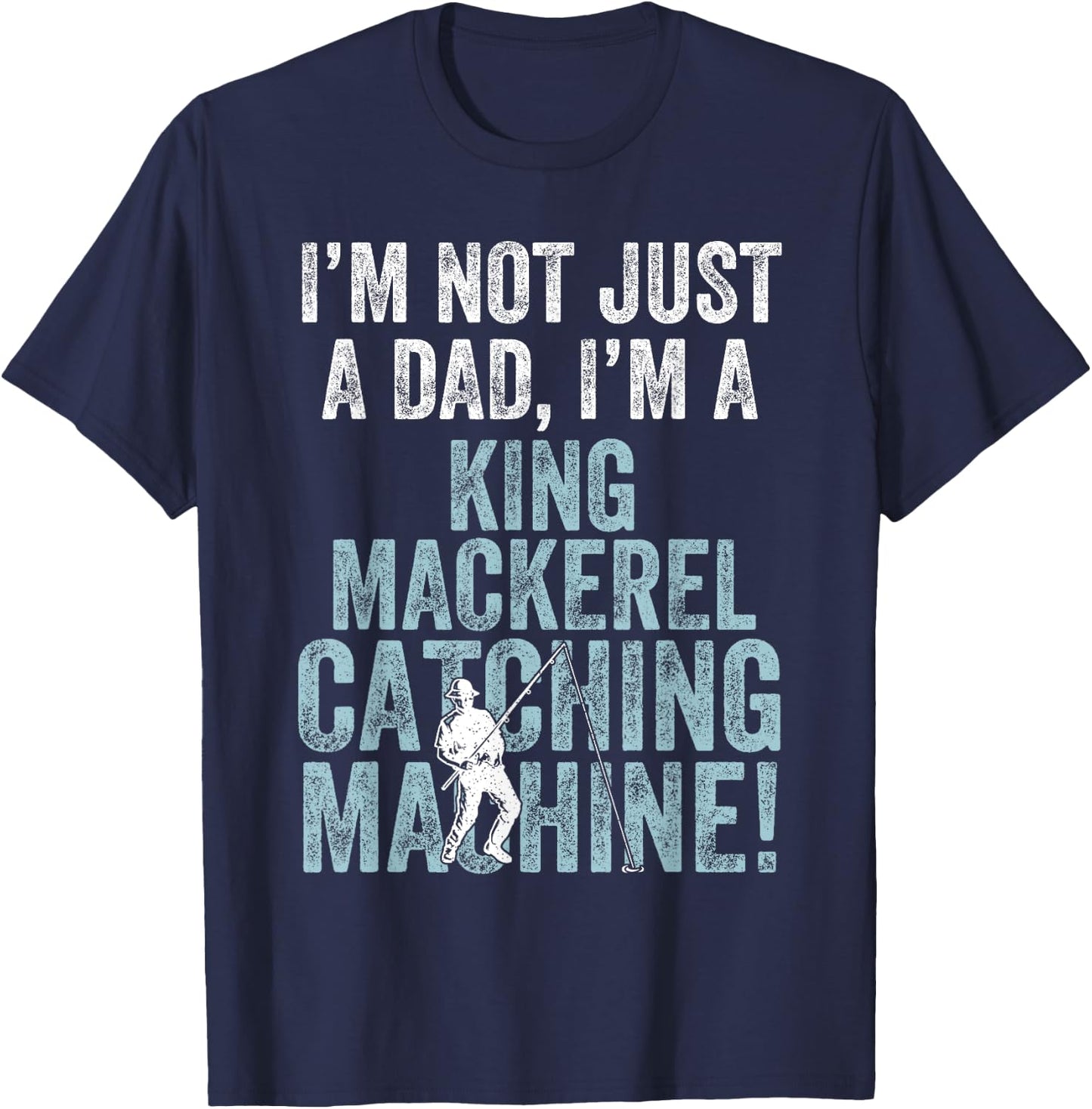 I'm Dad Fish Catching Machine - King Mackerel Fishing T-Shirt - T-Shirt | Navy