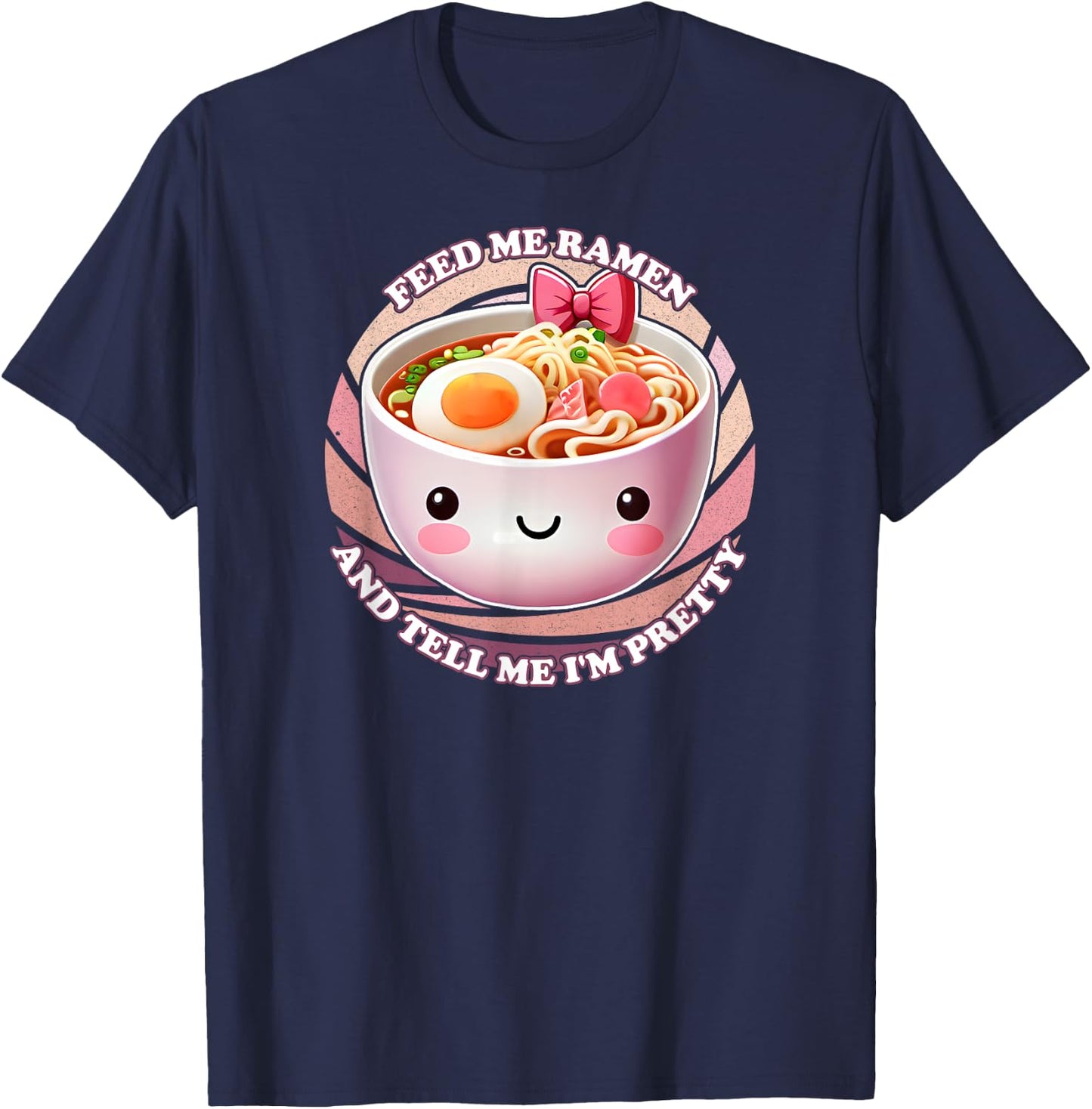 Feed Me Ramen And Tell Me I'm Pretty T-Shirt - T-Shirt | Navy