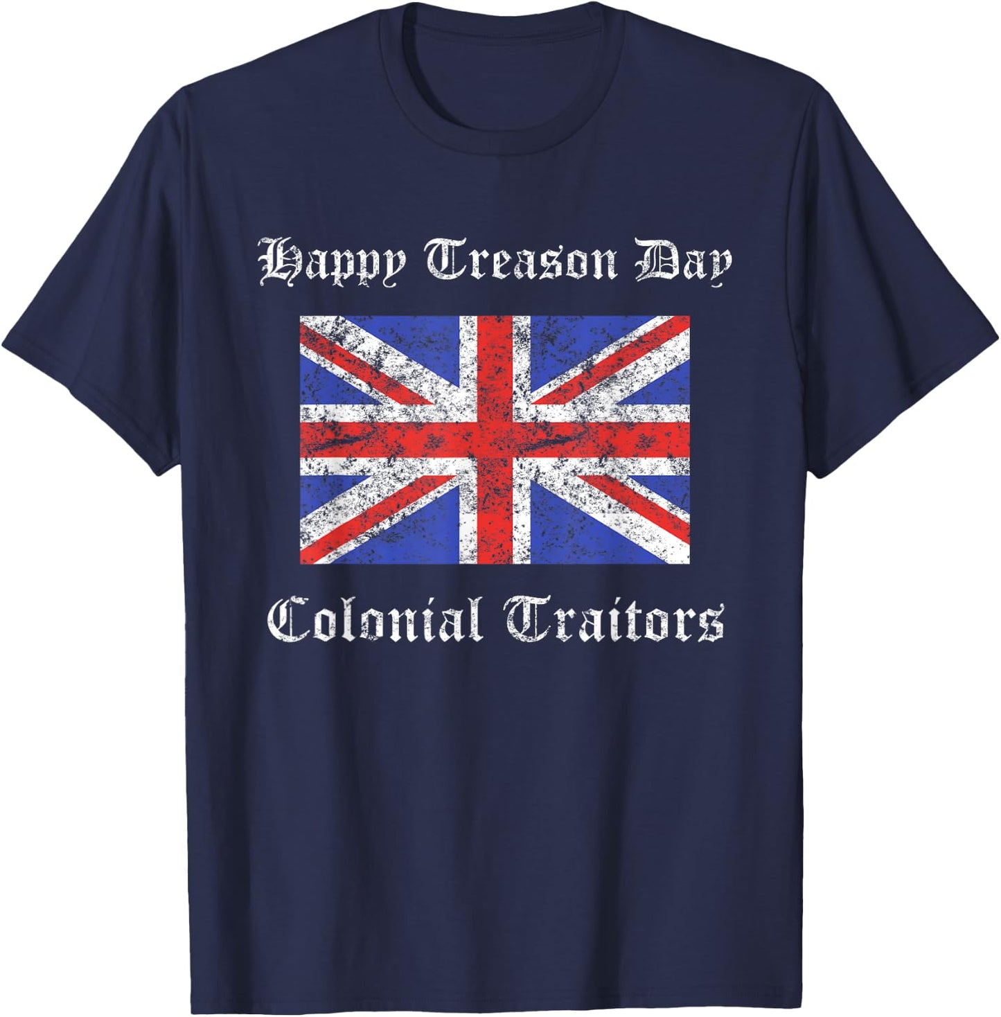 Happy Treason Day Colonial Traitors Funny British Flag Shirt T-Shirt - T-Shirt | Navy