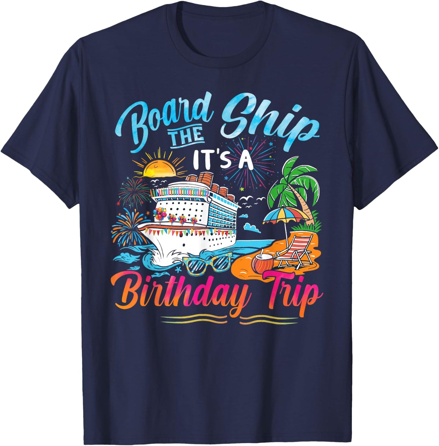 Board The Ship It's A Birthday Trip Cruise Birthday Vacation T-Shirt - T-Shirt | Navy