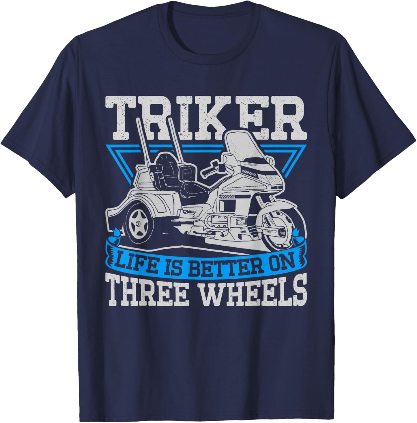Triker Life Is Better On Three Wheels Motorcycle Trike T-Shirt - T-Shirt | Navy