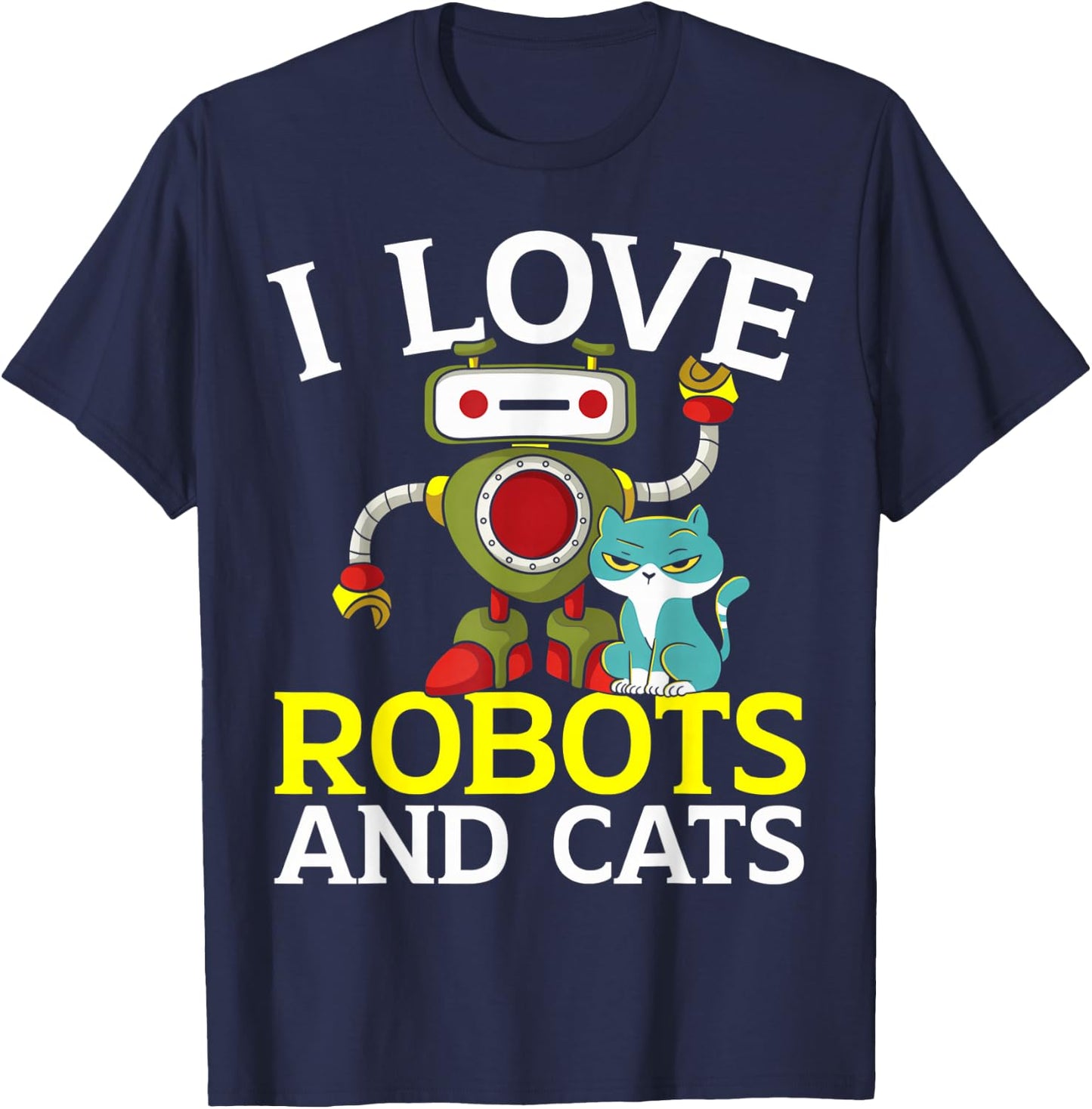 I Love Robots And Cats Lover Robotics Engineer Engineering T-Shirt - T-Shirt | Navy