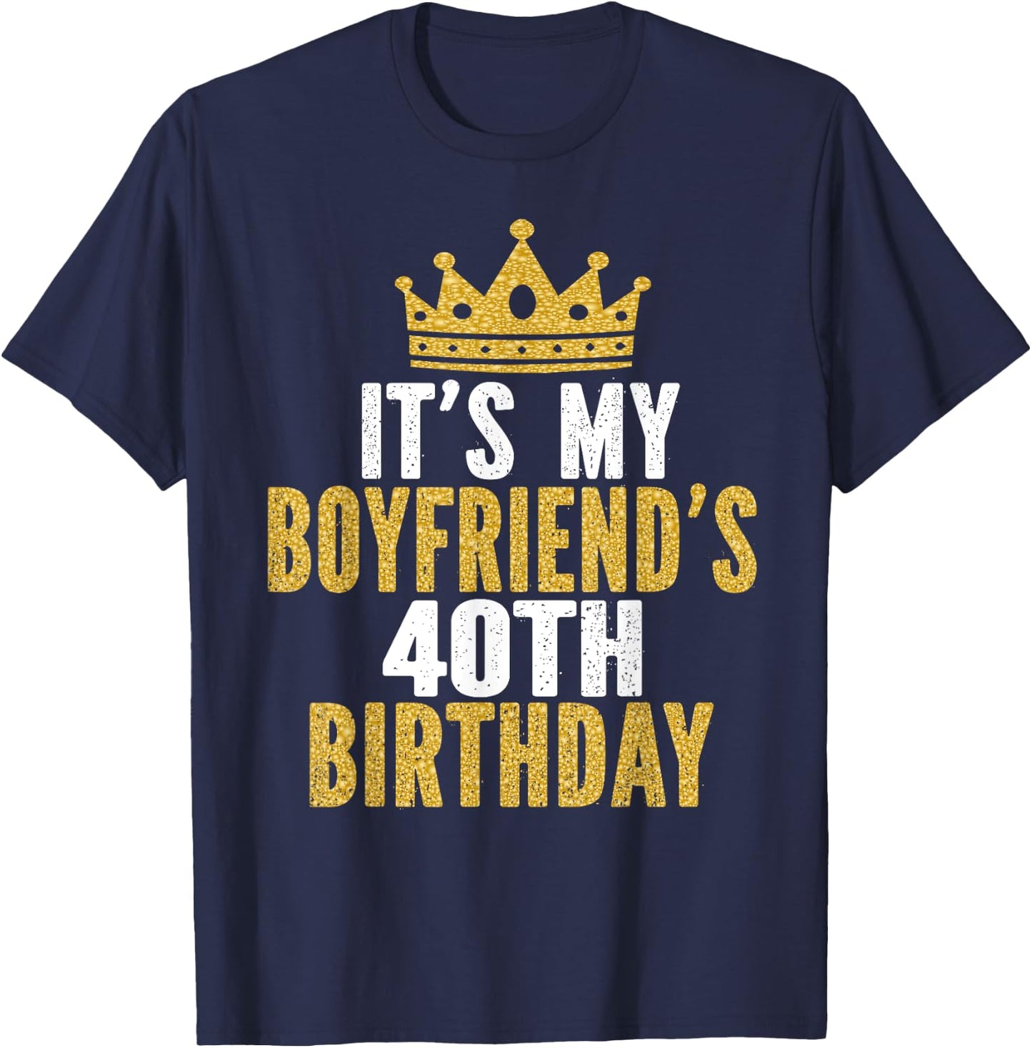 It's My Boyfriend's 40th Birthday 40 Years Old Men T-Shirt - T-Shirt | Navy