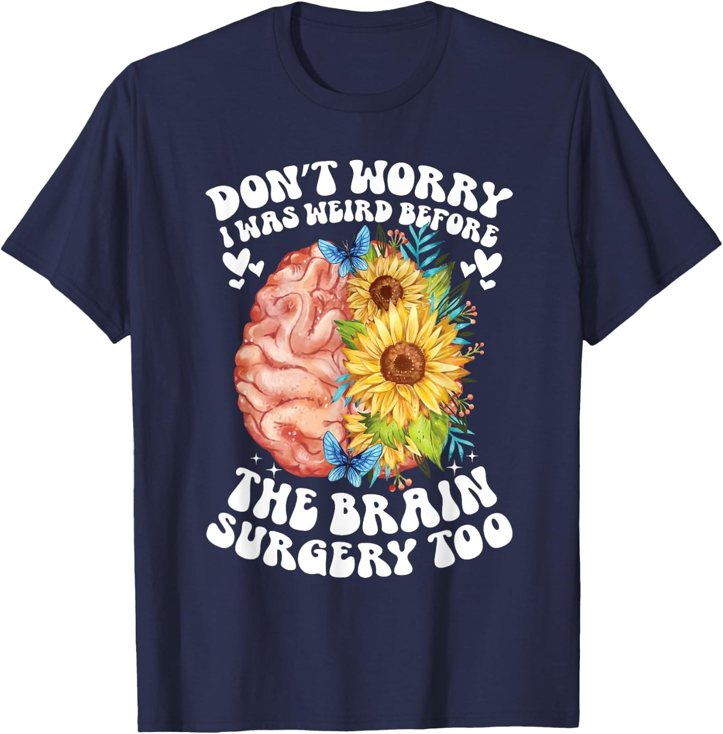 Don't worry I was weird before the brain surgery Sunflower T-Shirt - T-Shirt | Navy