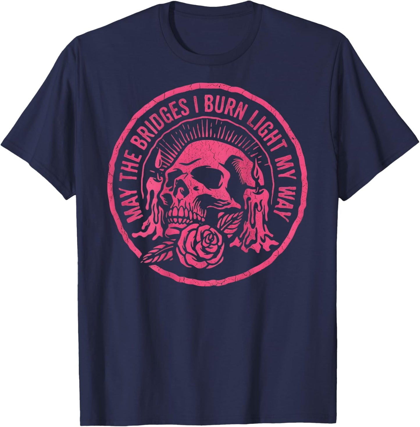May The Bridges I Burn Light My Way Skull Gothic On Back T-Shirt - T-Shirt | Navy