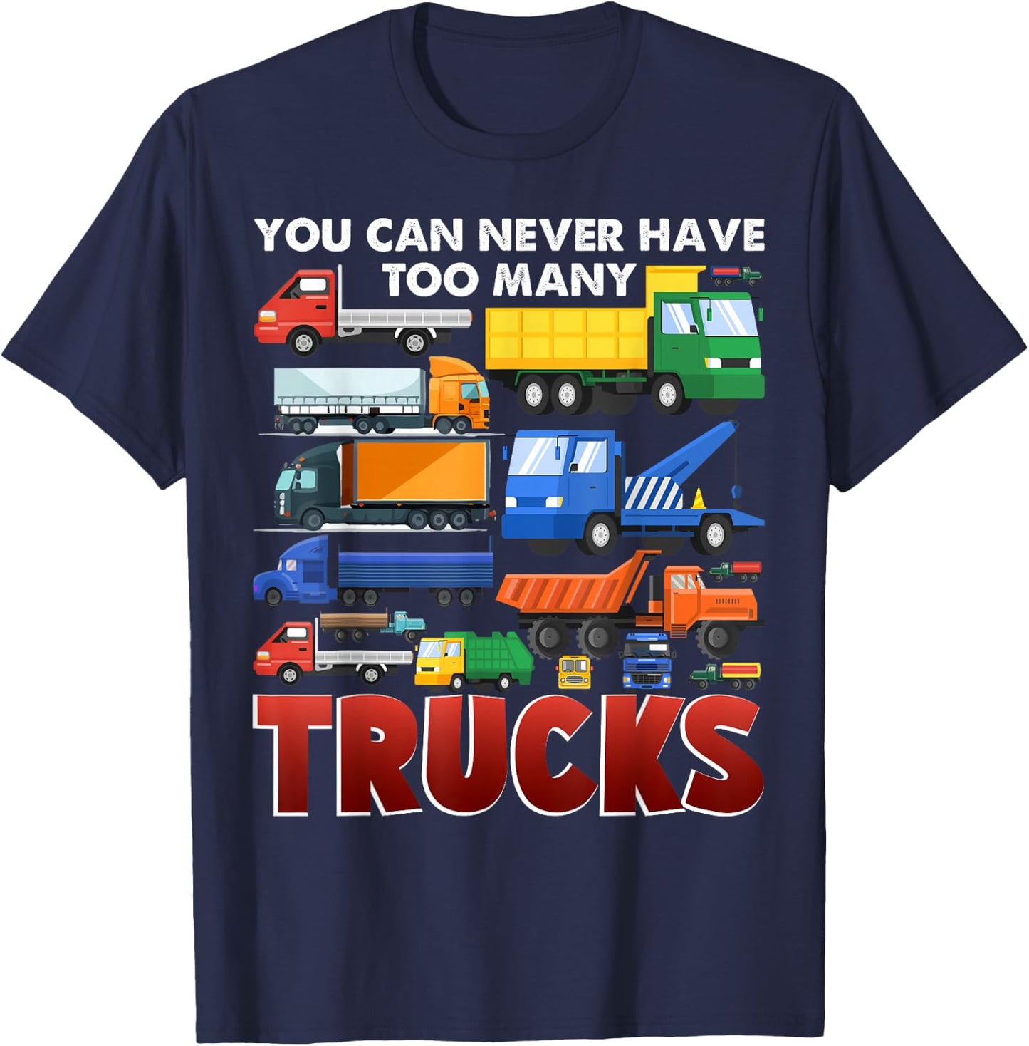 You Can Never Have Too Many Trucks Construction Trucks Boys T-Shirt - T-Shirt | Navy