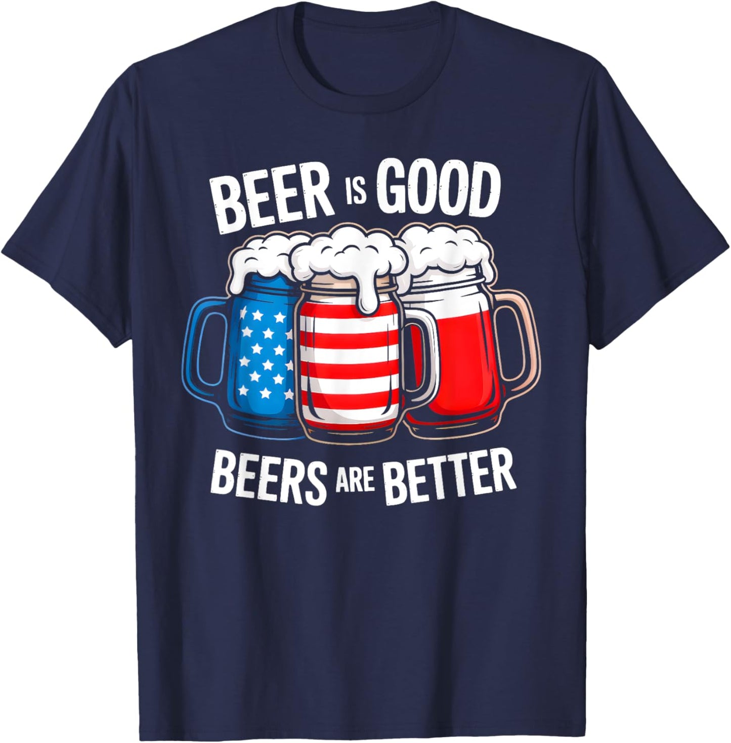 Beer Is Good, But Beers Are Better American Flag 4th of July T-Shirt - T-Shirt | Navy