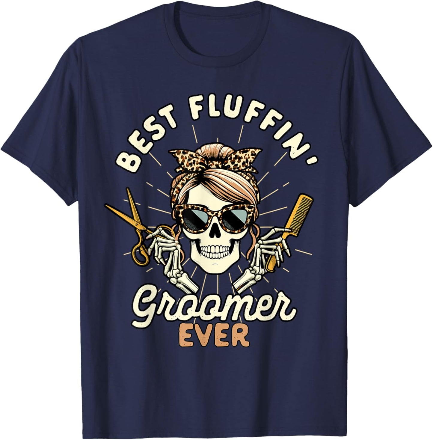 Dog Groomer Dog Grooming Skeleton Best Fluffin Groomer Ever Men Women T-Shirt - T-Shirt | Navy