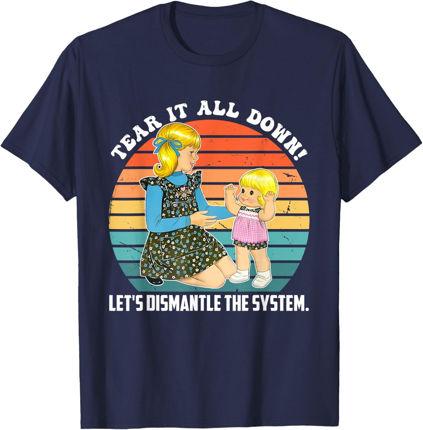 Tear It All Down! Let's Dismantle The System Design T-Shirt - T-Shirt | Navy