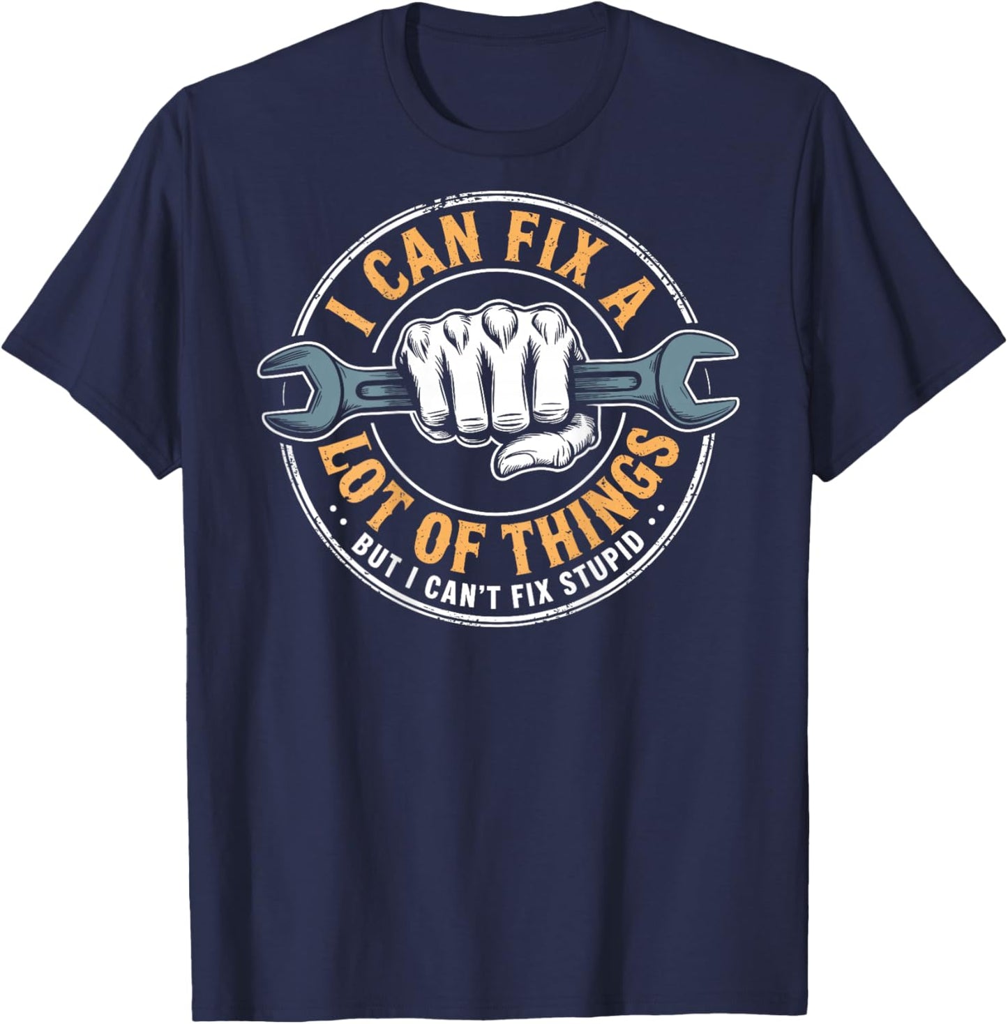 (ON BACK) I Can Fix A Lot Of Things But I Can't Fix Stupid T-Shirt - T-Shirt | Navy