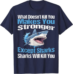 What Doesn't Kill You Makes You Stronger Except Sharks T-Shirt - T-Shirt | Navy