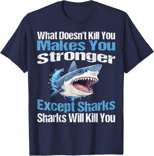 What Doesn't Kill You Makes You Stronger Except Sharks T-Shirt - T-Shirt | Navy