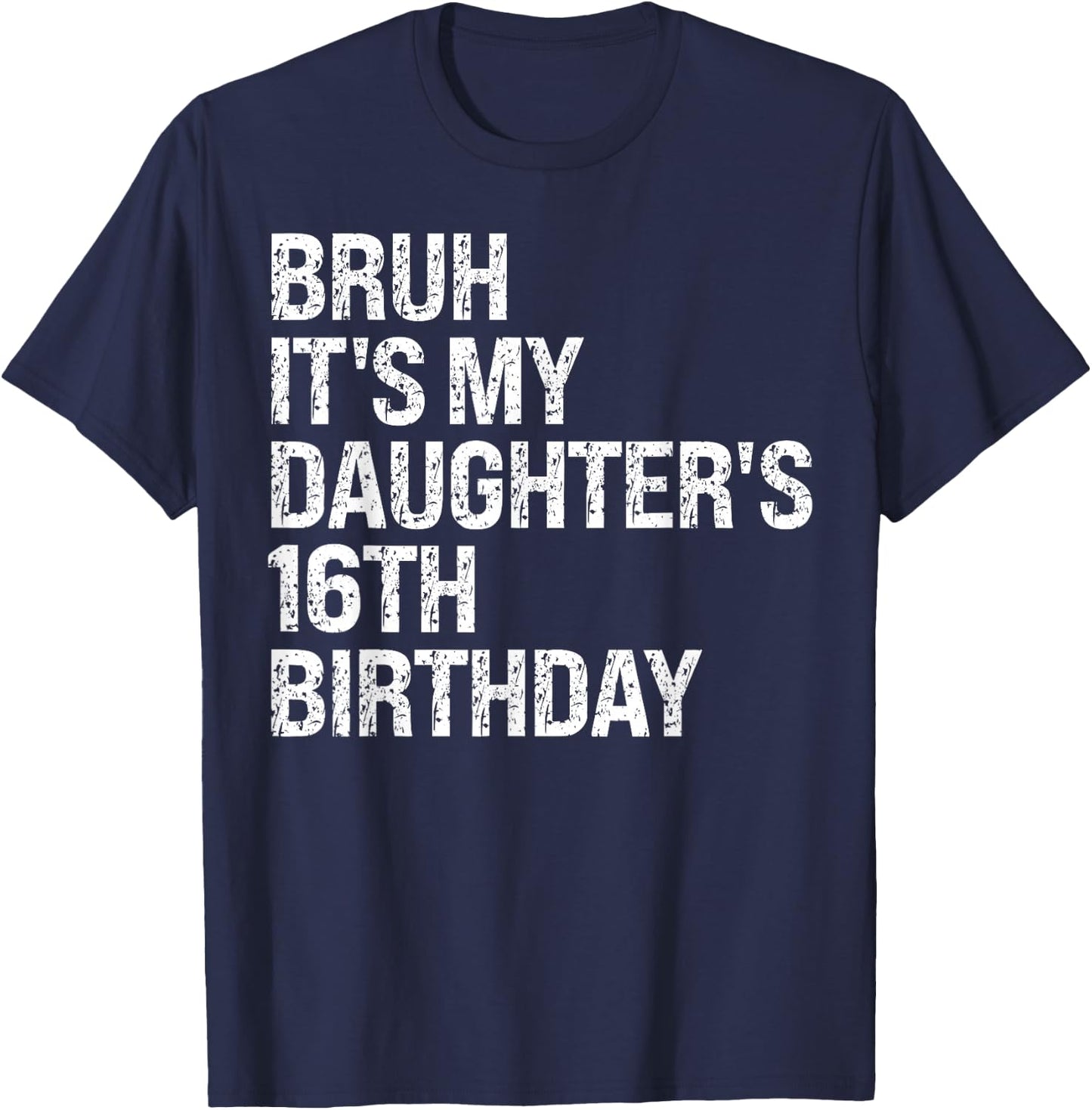 Bruh It's My Daughter's 16th Birthday Crown Happy Cute Funny T-Shirt - T-Shirt | Navy