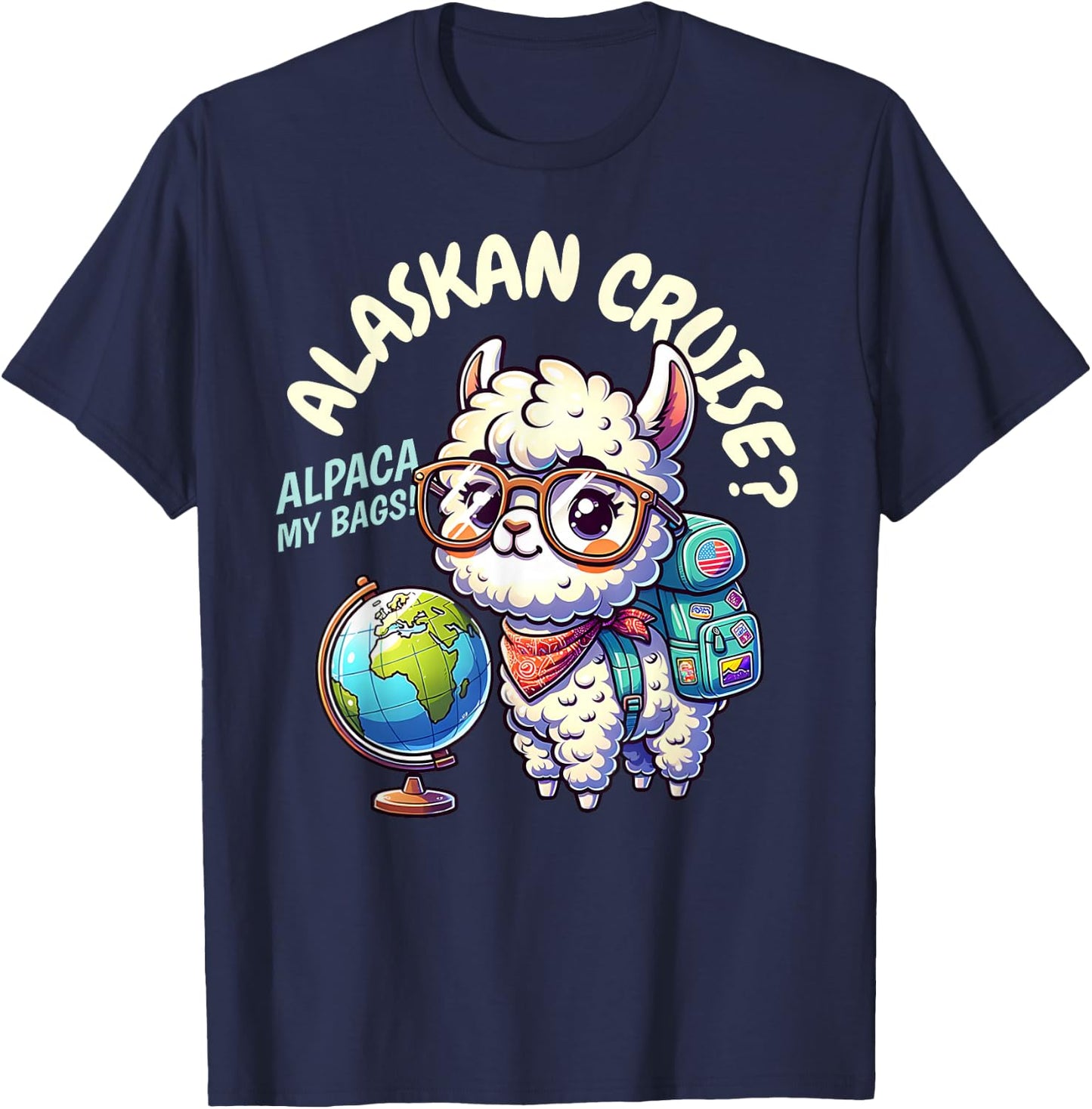 Alaskan Cruise, Alpaca My Bags! Funny Alaska Trip Vacation T-Shirt - T-Shirt | Navy
