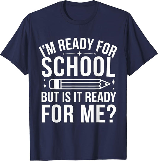 I'm Ready For School But Is It Ready For Me? Back to School T-Shirt - T-Shirt | Navy
