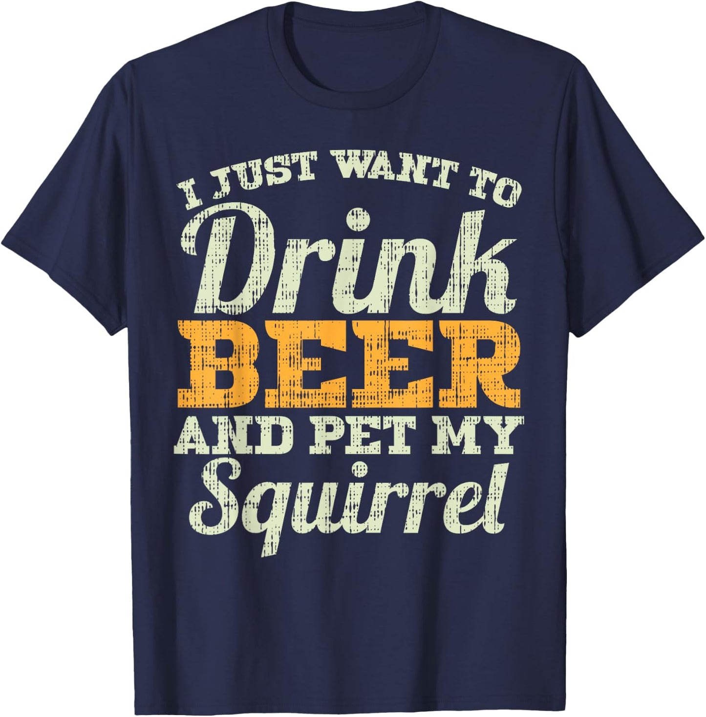 Drink Beer And Pet My Squirrel Funny Drinking Men Women Gift T-Shirt - T-Shirt | Navy