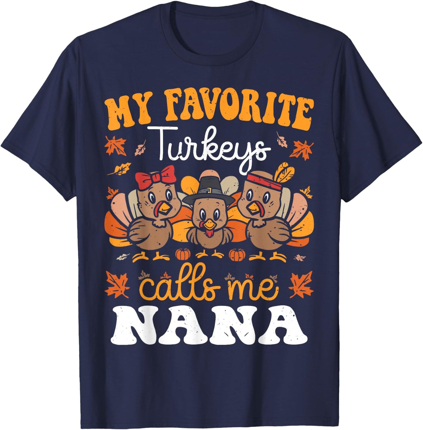 My Favorite Turkeys Calls Me Nana Cute Thanksgiving Grandma T-Shirt - T-Shirt | Navy