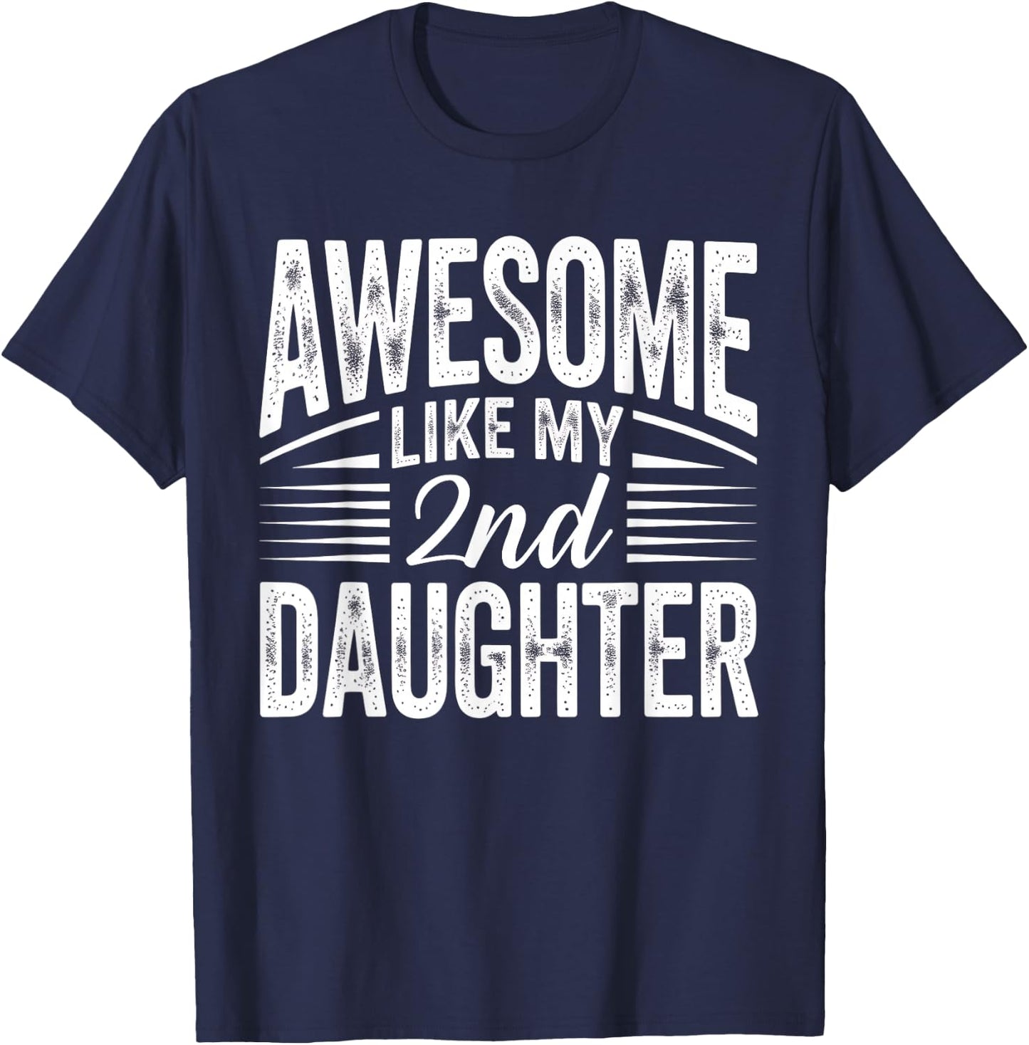Awesome Like My 2nd Daughter Funny Parent Men Fathers Day T-Shirt - T-Shirt | Navy