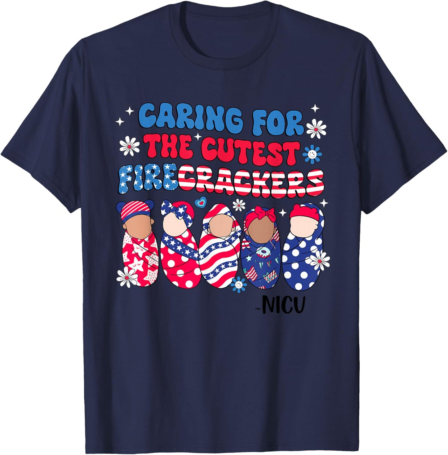 Caring For The Cutest Firecrackers NICU Nurse 4th Of July T-Shirt - T-Shirt | Navy