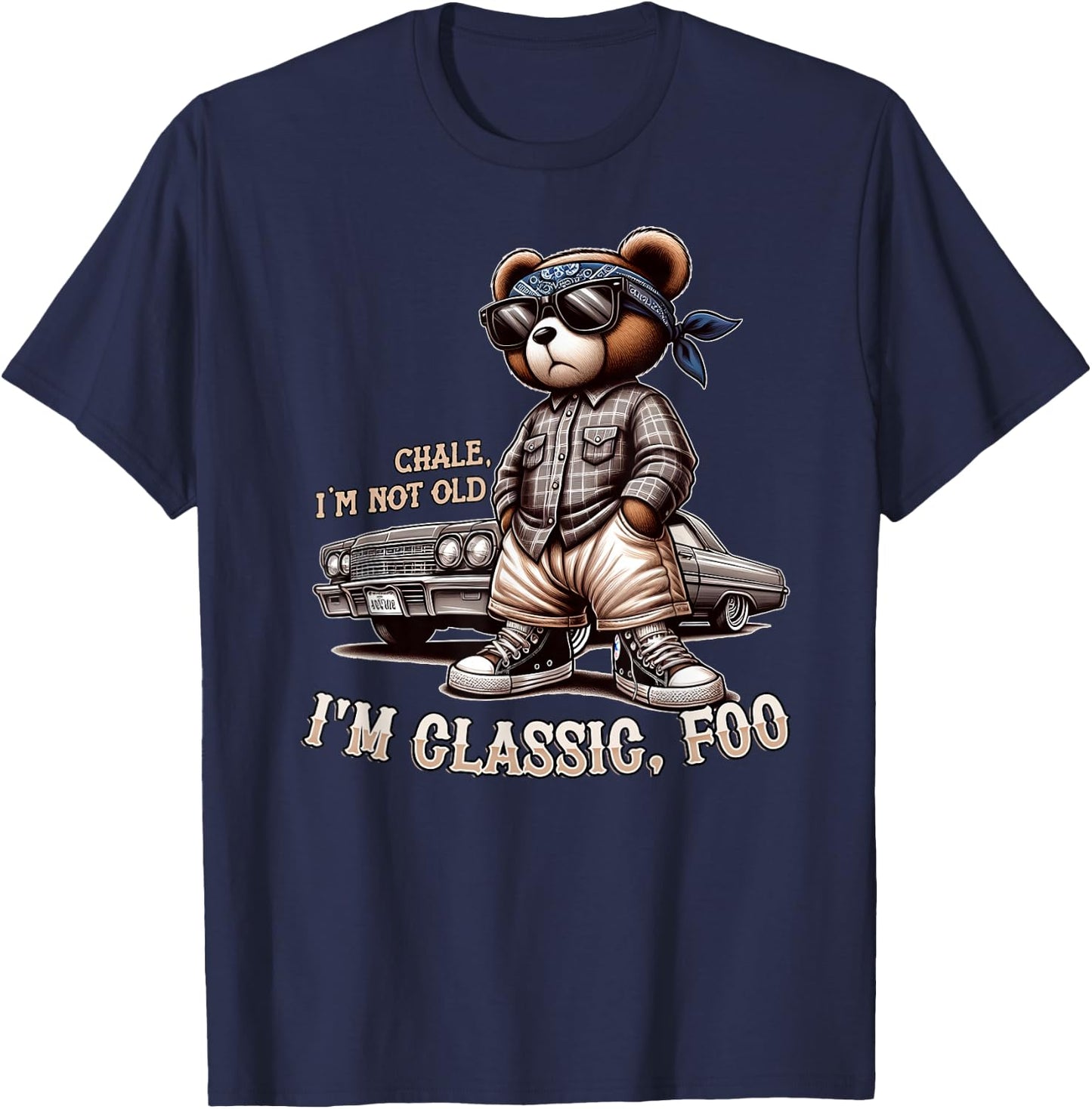 CHALE IM NOT Old IM Classic Foo Funny Cholo Chicano Lowrider T-Shirt - T-Shirt | Navy