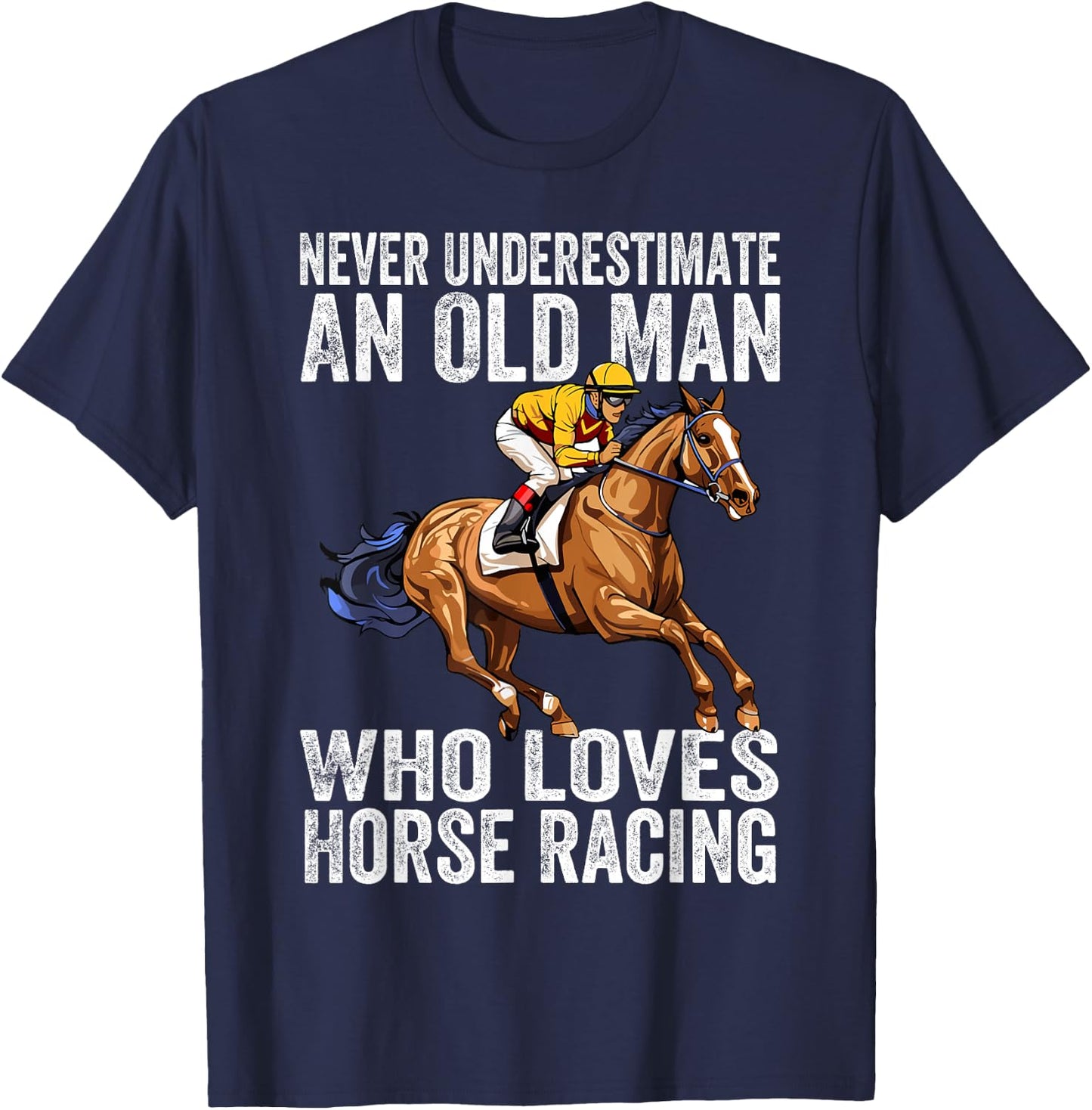 Never Underestimate An Old Man Who Loves Horse Racing Horses T-Shirt - T-Shirt | Navy