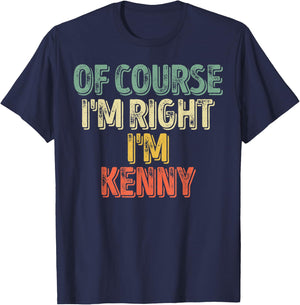 Funny Personalized Name Shirt Of Course I'm Right I'm Kenny T-Shirt - T-Shirt | Navy
