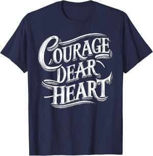 Courage Dear Heart Motivational Quote T-Shirt - T-Shirt | Navy