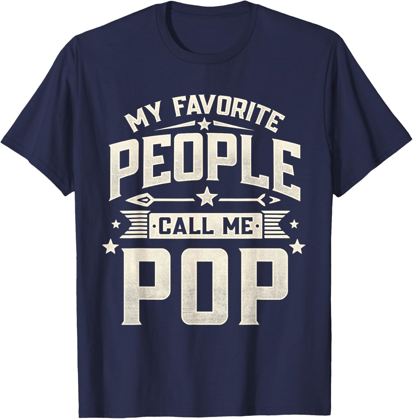 My Favorite People Call Me Pop Funny Father's Day Dad T-Shirt - T-Shirt | Navy