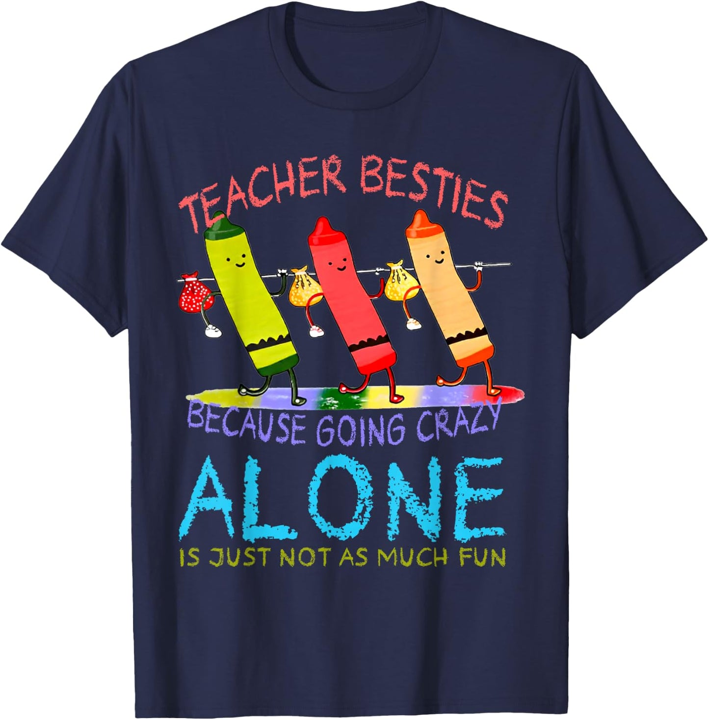 Three Crayons Teacher Besties Because Going Crazy Alone Men Women T-Shirt - T-Shirt | Navy