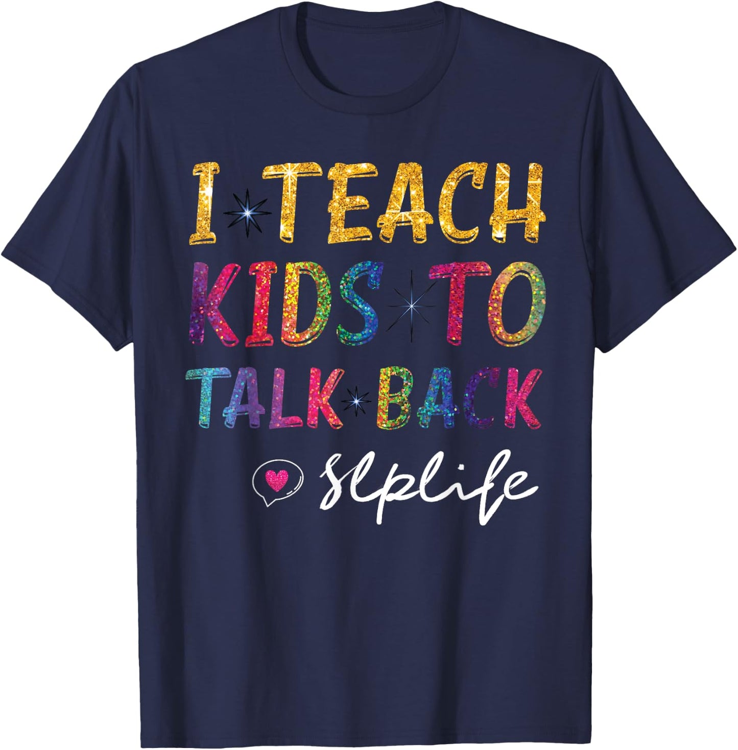 SLP Teacher Appreciation I Teach Kids To Talk Back SLP Life T-Shirt - T-Shirt | Navy