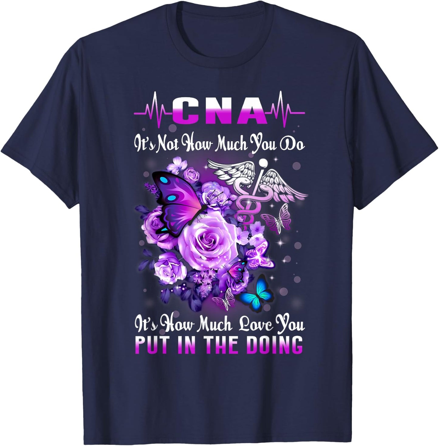 CNA Nurse Graduation Floral Butterfly How Much Love You Put T-Shirt - T-Shirt | Navy