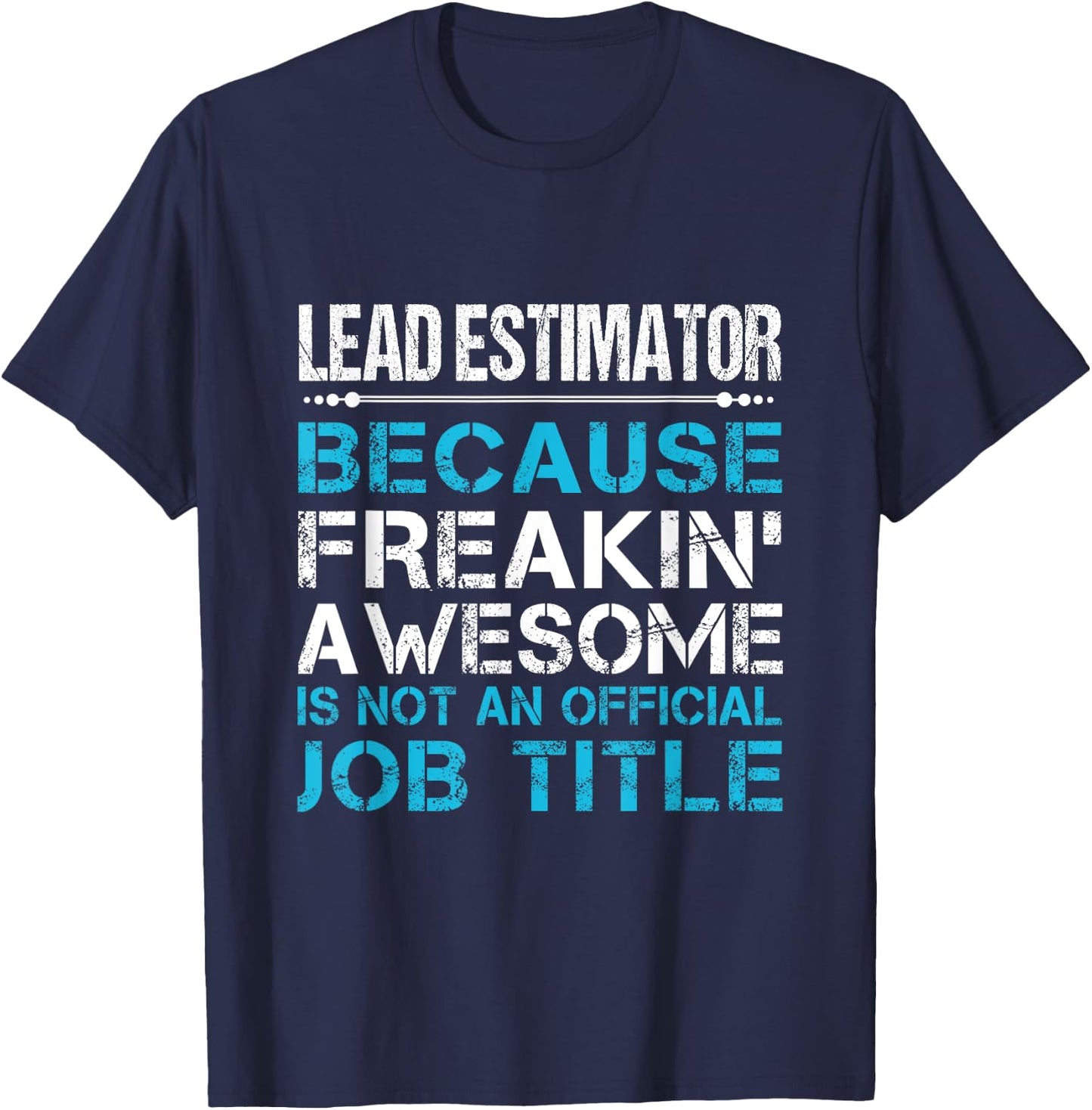 Lead Estimator - Freaking Awesome T-Shirt - T-Shirt | Navy