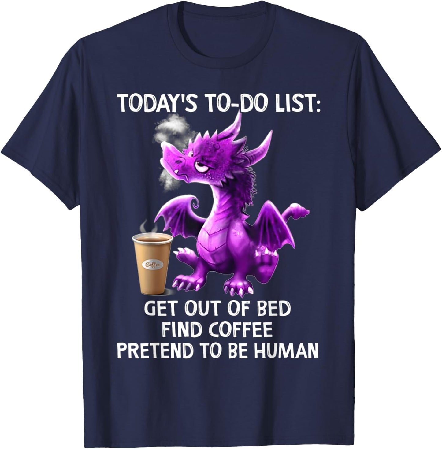 Today's To-Do List Get Out Of Bed Find Pretend To Be Human T-Shirt - T-Shirt | Navy