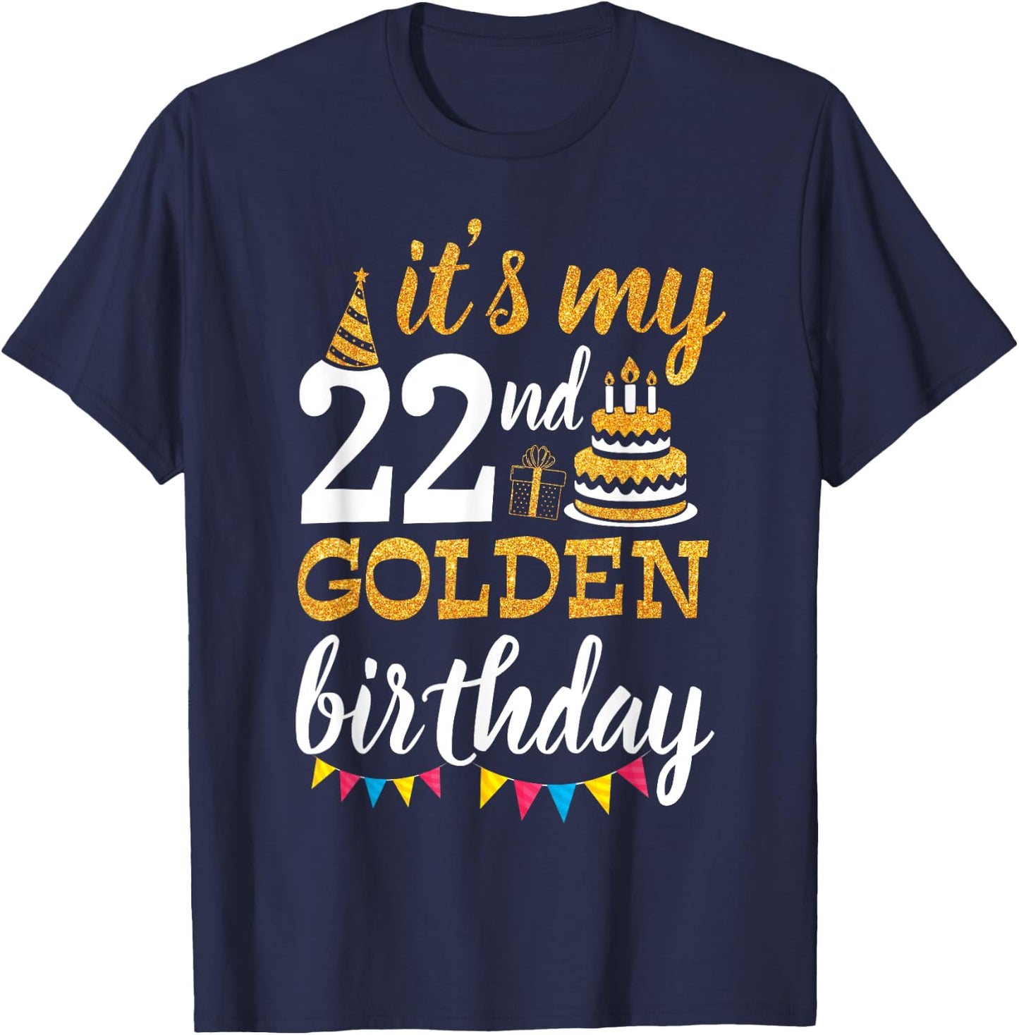 It's My 22nd Golden Birthday Happy Day 22 Years Old To Me T-Shirt - T-Shirt | Navy