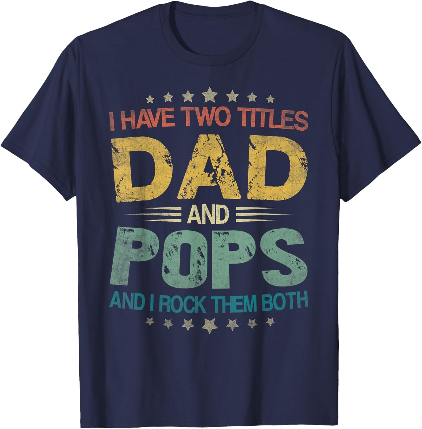 I Have Two Titles Dad And Pops Father's Day For Pops T-Shirt - T-Shirt | Navy