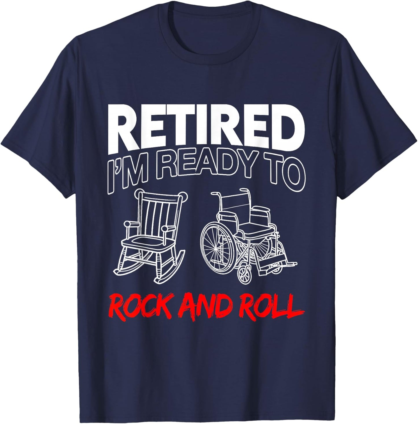 Retired I'm Ready To Rock And Roll T-Shirt - T-Shirt | Navy