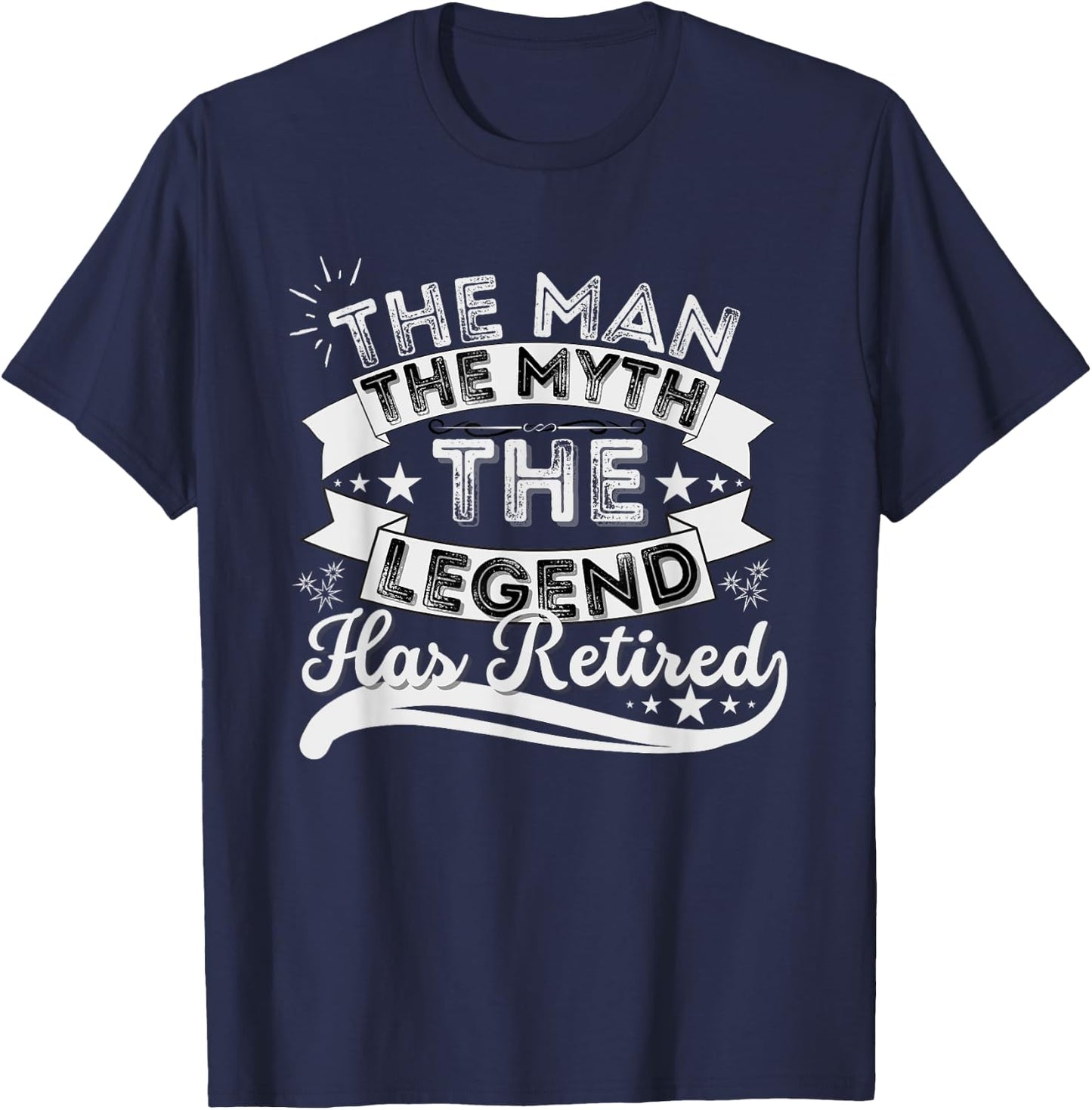 The Man The Myth The Legend Has Retired Retirement 2022 T-Shirt - T-Shirt | Navy