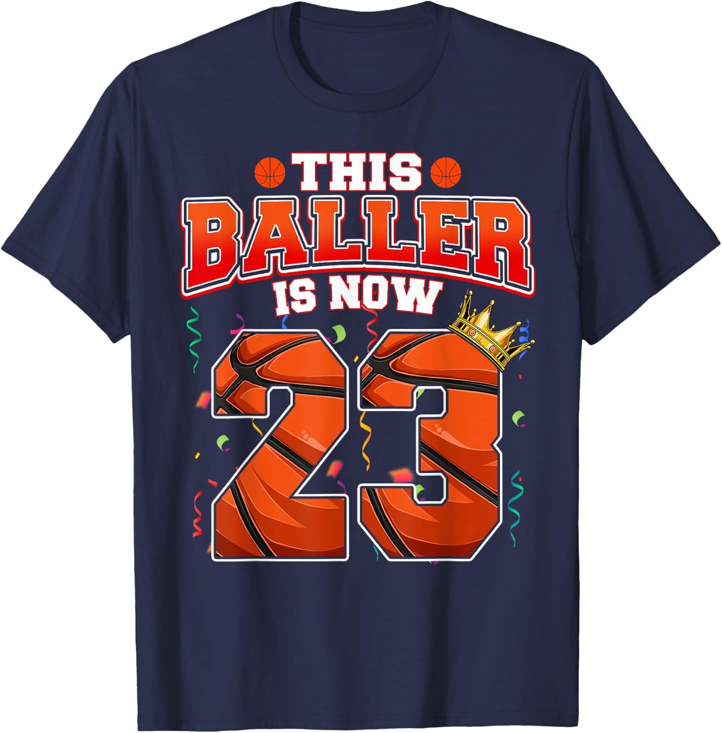 This Basketball Baller Is Now 23 Years Old Happy My Birthday T-Shirt - T-Shirt | Navy