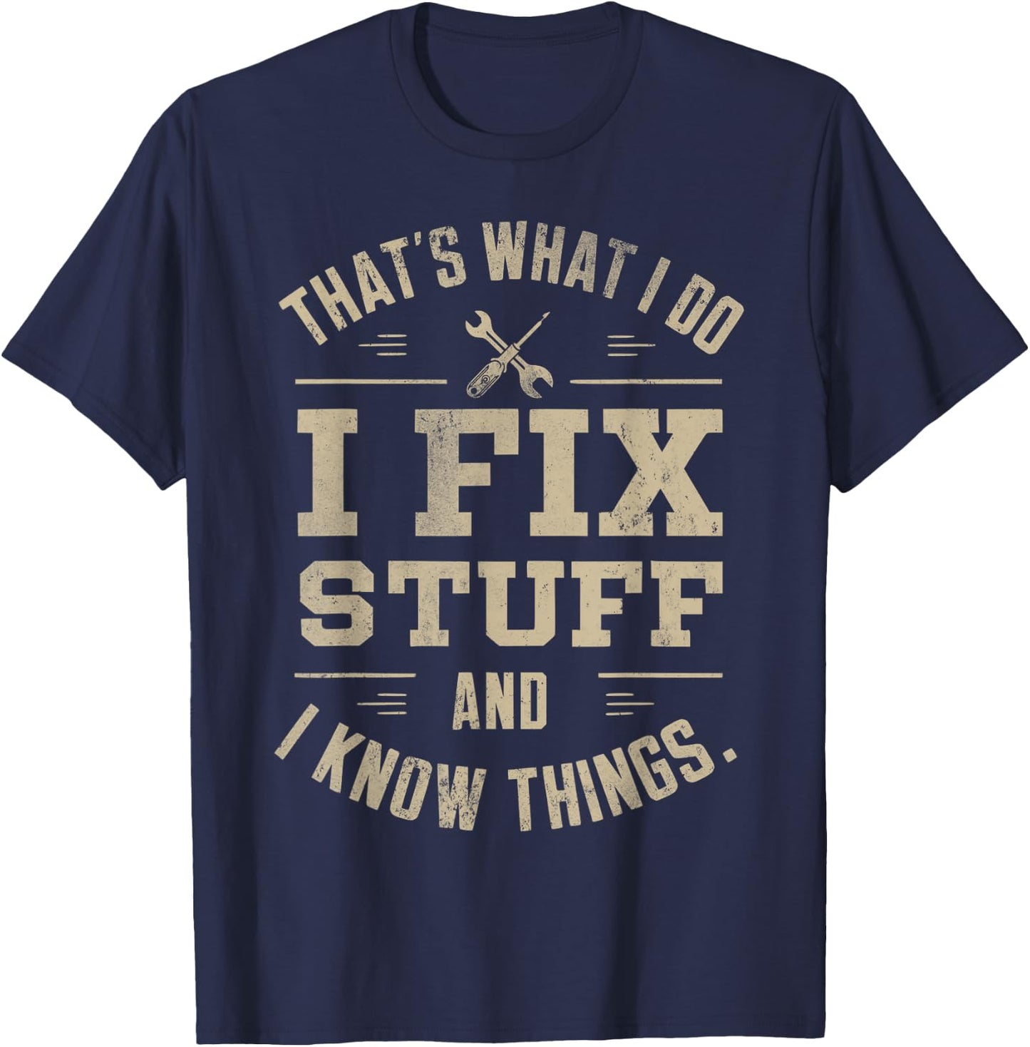 That's What I Do I Fix Stuff And I Know Things Father's day T-Shirt - T-Shirt | Navy