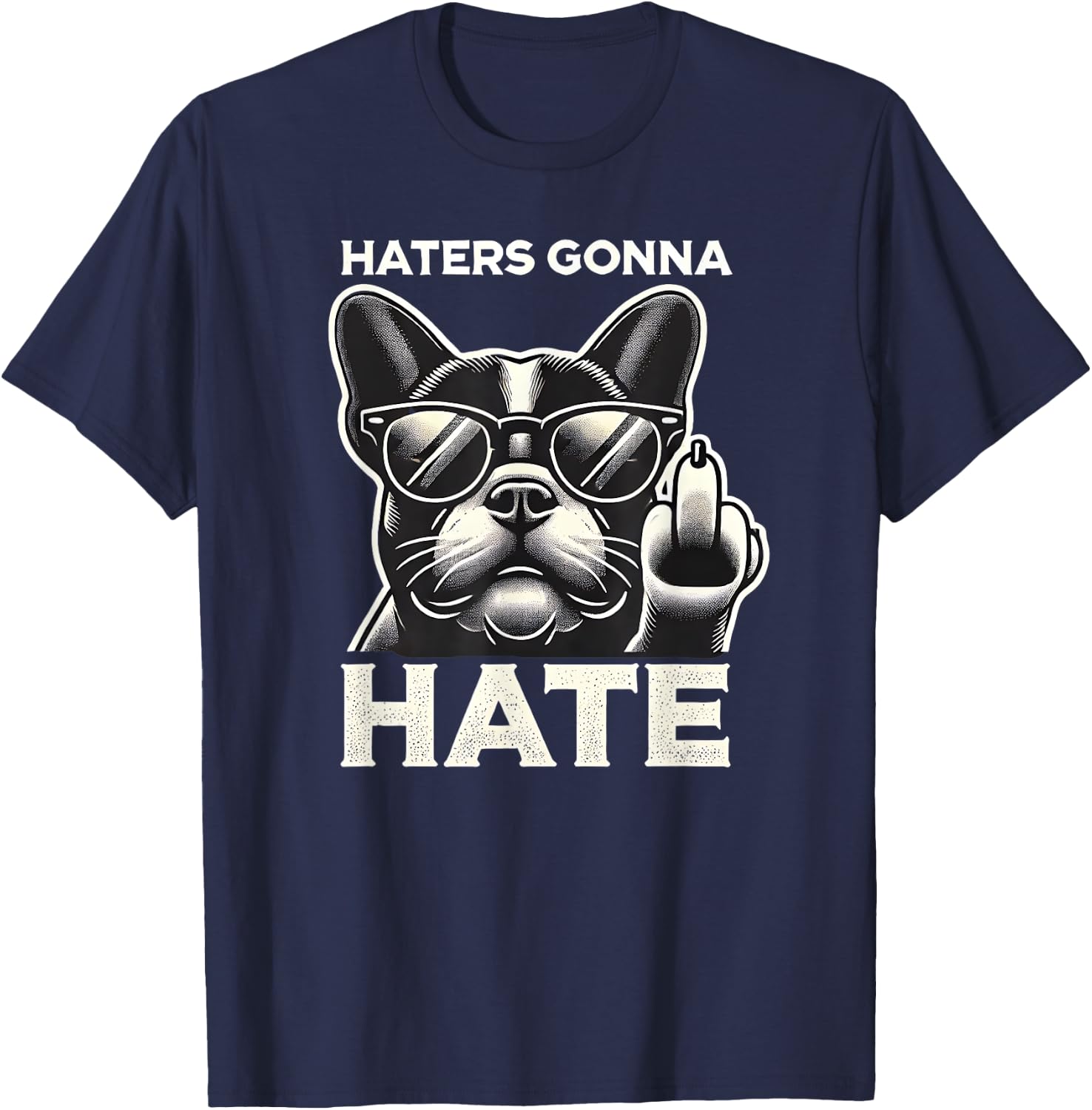 Haters Gonna Hate French Bulldog Sunglasses Middle Finger Te Men Women T-Shirt - T-Shirt | Navy