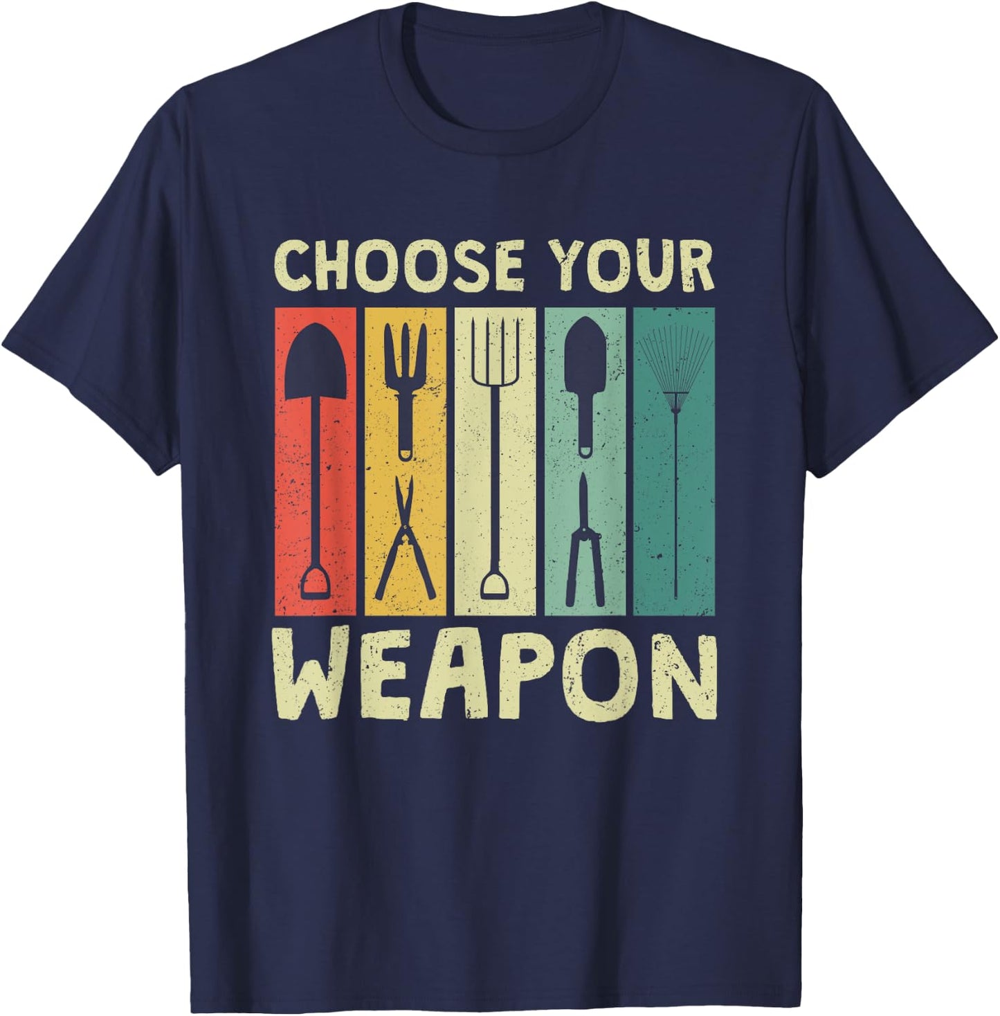 Choose Your Weapon Funny Garden Tools Gardening Humor Puns T-Shirt - T-Shirt | Navy