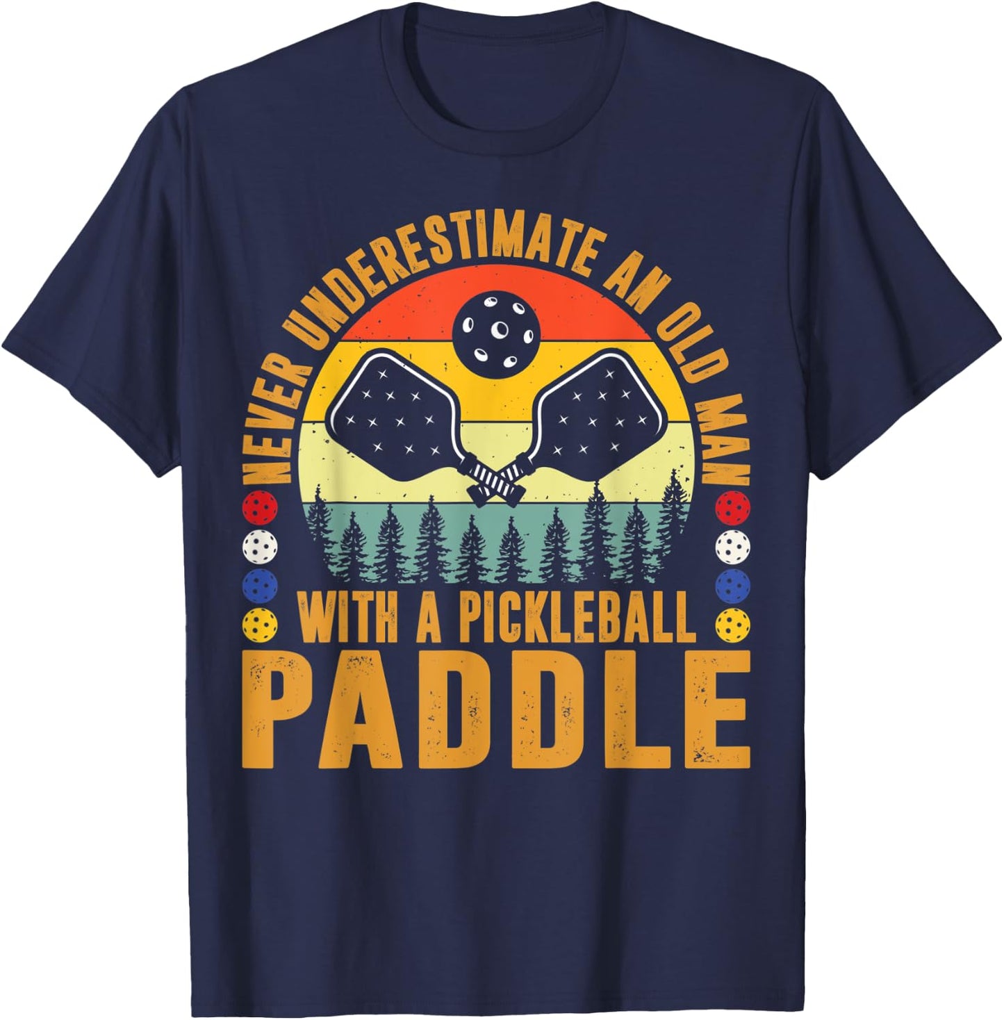 Never Underestimate An Old Man With a Pickleball Paddle Men T-Shirt - T-Shirt | Navy