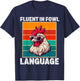 Fluent in Fowl Language Funny Chicken Lover Chicken Lady T-Shirt - T-Shirt | Navy