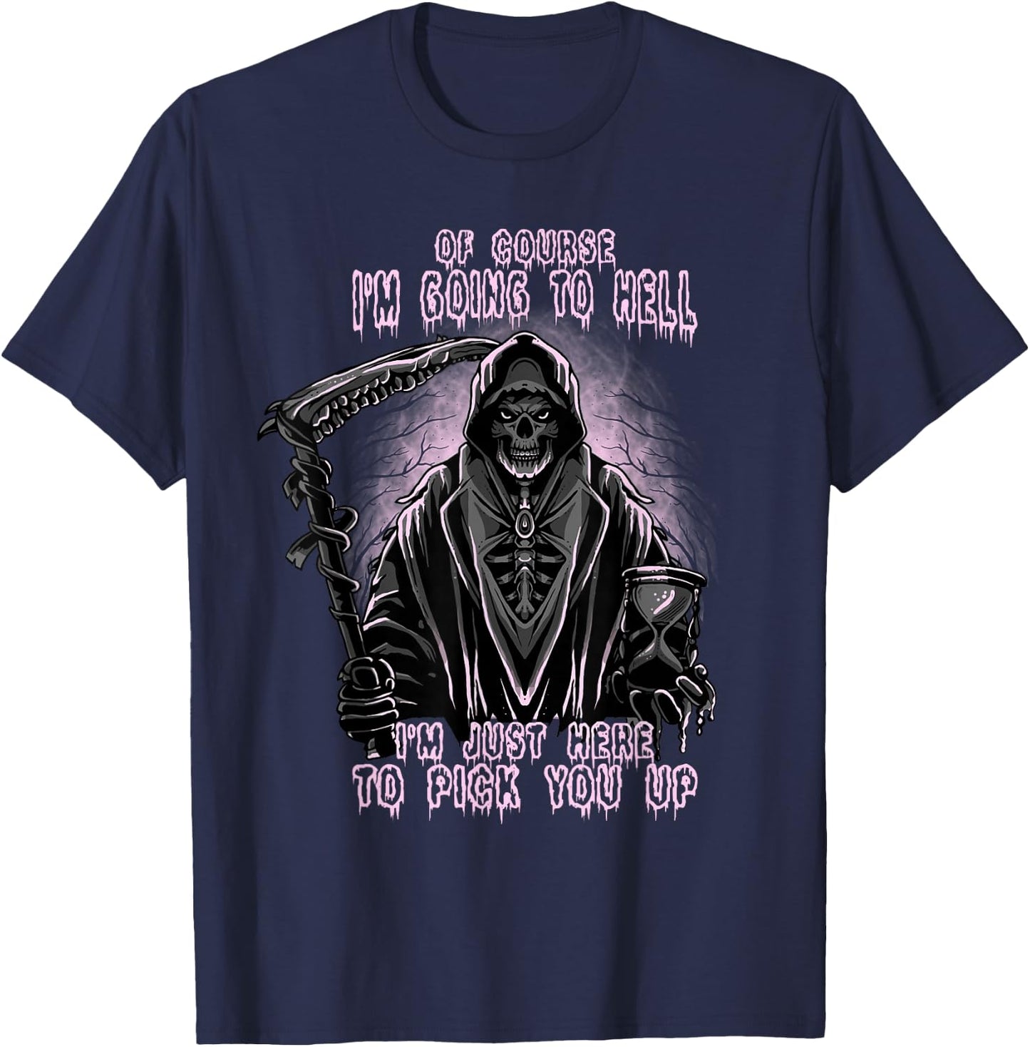 Of Course I’m Going To Hell, Funny, Cool, Goth Grim Reaper T-Shirt - T-Shirt | Navy