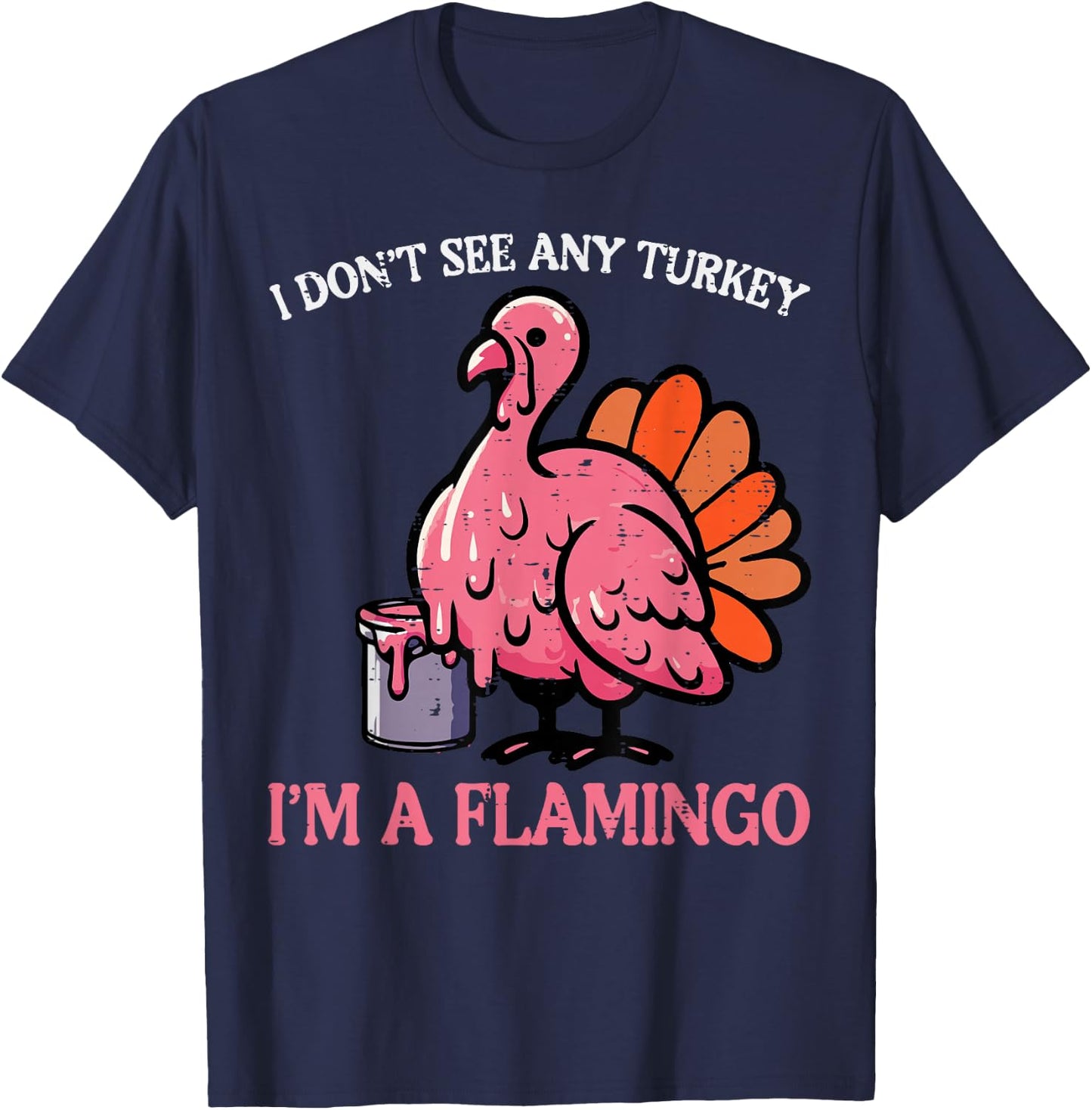 Thanksgiving I Dont See Turkey Im Flamingo Men Women Kids T-Shirt - T-Shirt | Navy