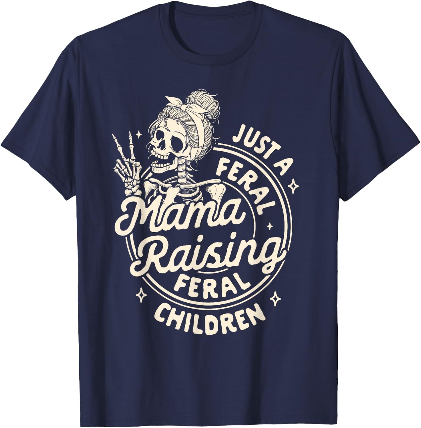 Mom Life Mother’s Day Just Freal Mama Raising A Feral Child T-Shirt - T-Shirt | Navy