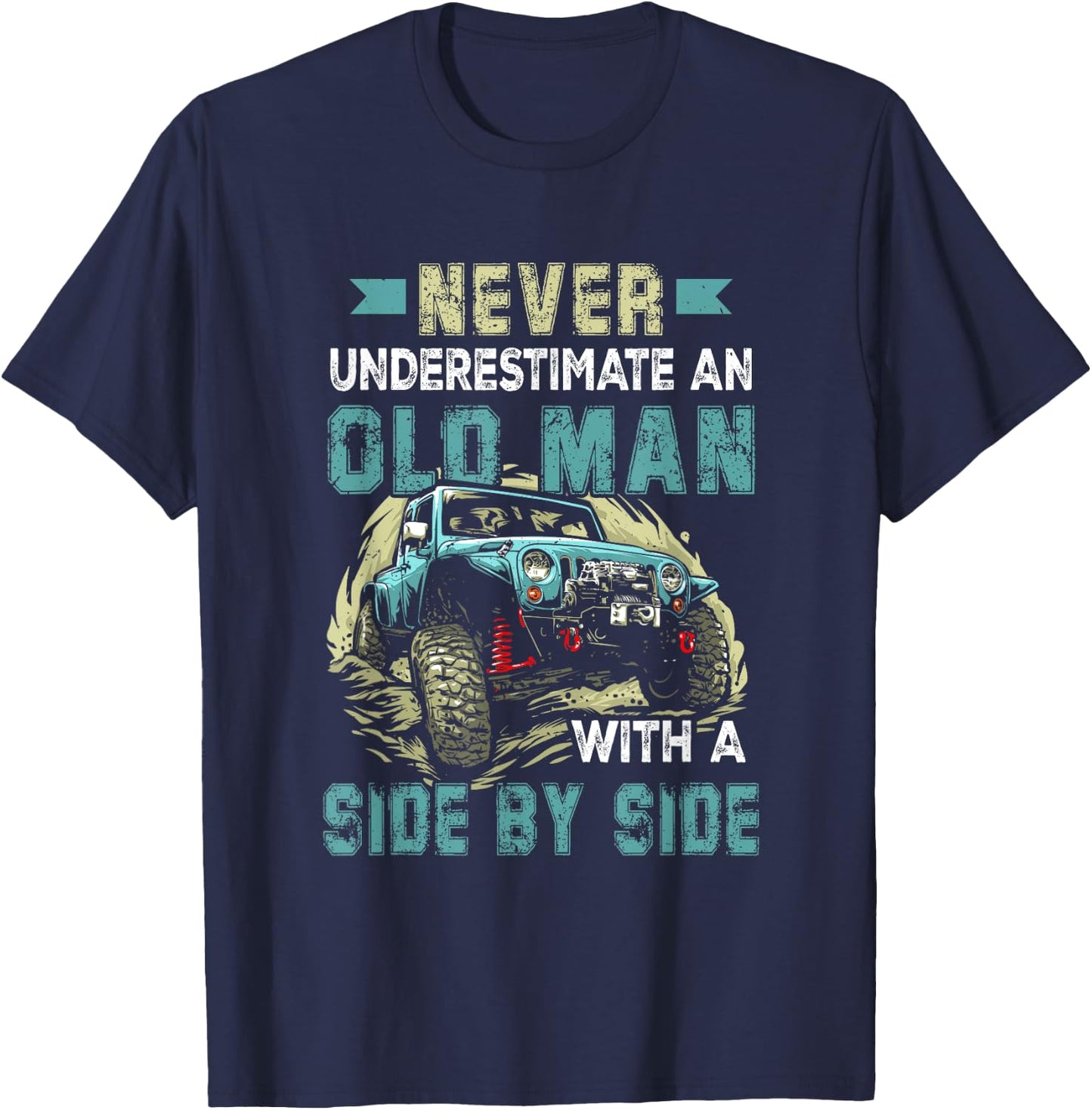 Never Underestimate An Old Man With A Side By Side UTV T-Shirt - T-Shirt | Navy