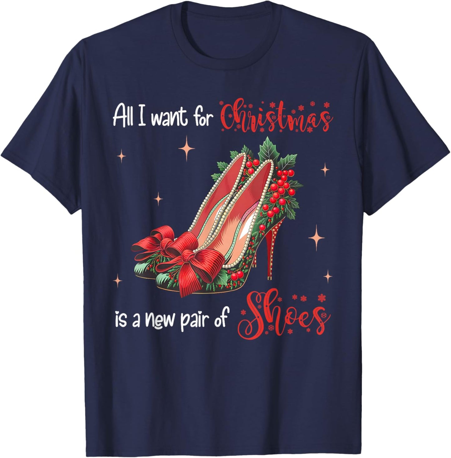 All I Want Christmas Is A New Pair Of Shoes High Heels Girl T-Shirt - T-Shirt | Navy